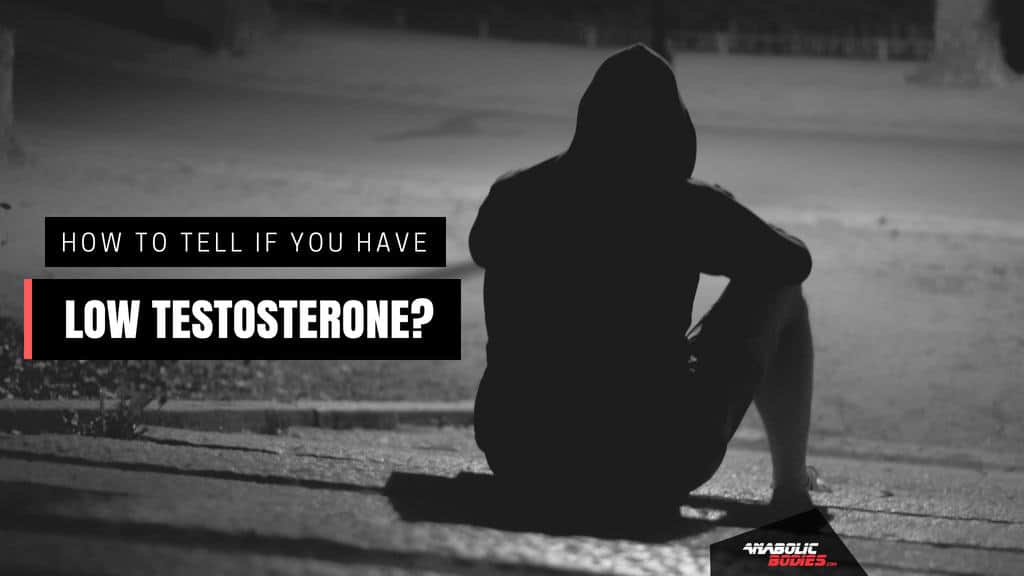 How To Tell if You Have Low Testosterone?