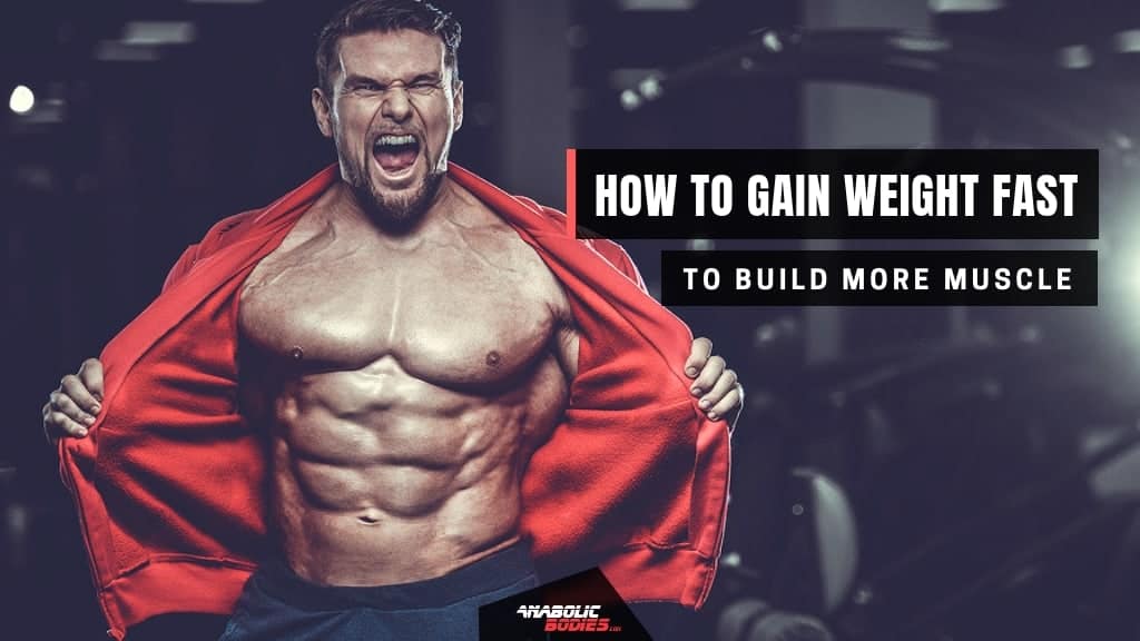 How to Gain Weight Fast And Build More Muscle [For Men]