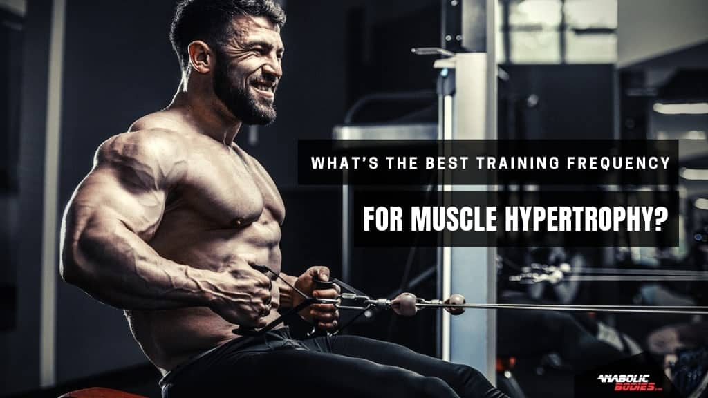 What's The Best Training Frequency For Muscle Growth & Hypertrophy