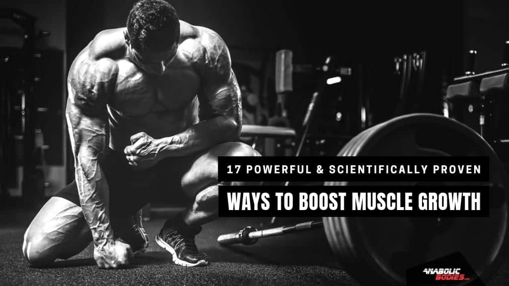 17 Powerful Tips to Boost Muscle Growth [Backed by Science]