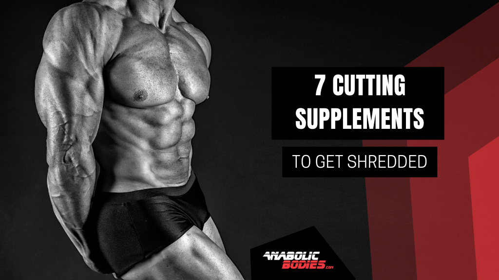 7 Best Cutting Supplements To Get Shredded In [currentyear]